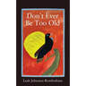 Don't Ever be Too Old