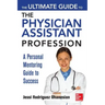 The Ultimate Guide to the Physician Assistant Profession: A Personal Mentoring Guide to Success