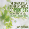 The Completely Different World of Protists - Biology Book for Kids Children's Biology Books