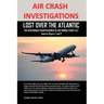 Air Crash Investigations: Lost Over the Atlantic, the Mysterious Disappearance of Air France Flight 447