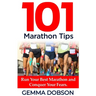 101 Marathon Tips: Run Your Best Marathon And Conquer Your Running Fears