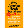Why America Needs Socialism: The Argument from Martin Luther King, Helen Keller, Albert Einstein, and Other Great Thinkers