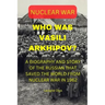 Who Was Vasili Arkhipov?: A Biography and Story of the Russian That Saved the World from Nuclear War in 1962.