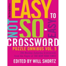 The New York Times Easy to Not-So-Easy Crossword Puzzle Omnibus Volume 5: 200 Monday--Saturday Crosswords from the Pages of the New York Times