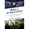Wall Streeters: The Creators and Corruptors of American Finance