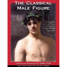 The Classical Male Figure: 50 Frameable 8" x 10" Prints of Exquisite, Historical Male Figure Art