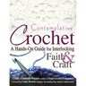 Contemplative Crochet: A Hands-On Guide for Interlocking Faith & Craft