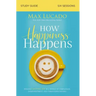 How Happiness Happens Study Guide: Finding Lasting Joy in a World of Comparison, Disappointment, and Unmet Expectations