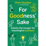 For Goodness' Sake: Satisfy the Hunger for Meaningful Business