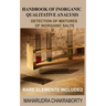 Handbook of Inorganic Qualitative Analysis: A Step by Step Guide for Detection of Mixtures of Inorganic Salts, Rare Elements Included