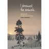 I Dreamed the Animals: Kaniuekutat: The Life of an Innu Hunter