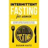 Intermittent Fasting for Women 30-Day Challenge: Complete Weight Loss Guide for Women: Burn Fat, Slim Down, and Heal Your Body