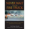Never Wait For The Fire Truck: How The Worlds Deadliest Plane Crash Changed My Life And Yours