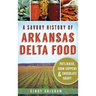 A Savory History of Arkansas Delta Food: Potlikker, Coon Suppers & Chocolate Gravy