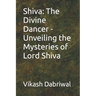 Shiva: The Divine Dancer - Unveiling the Mysteries of Lord Shiva