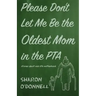 Please Don't Let Me Be the Oldest Mom in the PTA: Stories about mid-life motherhood