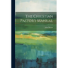 The Christian Pastor's Manual