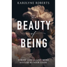 The Beauty of Being: Strive Less and Live More with God as Your Guide