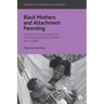 Black Mothers and Attachment Parenting: A Black Feminist Analysis of Intensive Mothering in Britain and Canada