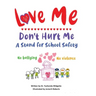 Love Me Don't Hurt Me: A Stand for School Safety No Bullying No Violence