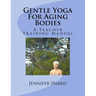 Gentle Yoga For Aging Bodies: A Teacher Training Manual