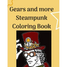 Gears and more Steampunk Coloring Book: Fun and relaxing Steam Punk coloring book for you. A collection of Guys and Girls in futuristic and retro scen
