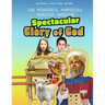The Spectacular Glory of God for Kids: It's Wonderful! Marvelous! Fabulous! Awesome!