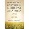Foodways and Daily Life in Medieval Anatolia: A New Social History