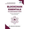 Blockchain Essentials You Always Wanted To Know: Understand Blockchain, Build Smart Contracts & Explore Real-World Applications A Beginner's Guide