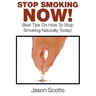 Stop Smoking Naturally: Best Tips On How To Stop Smoking Naturally Today!