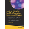 Create an Enterprise-Level Test Automation Framework with Appium: Using Spring-Boot, Gradle, Junit, Alm Integration, and Custom Reports with Tdd and B