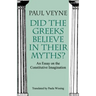 Did the Greeks Believe in Their Myths?: An Essay on the Constitutive Imagination