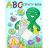 ABC Activity Book: Color by Letter, Tracing, Matching, Dot Marker, Phonics, Sudoku: Alphabet Activity Book for Toddlers, Preschool and Kindergarten