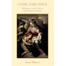 Come Lord Jesus: Reflections on the Advent and Christmas Seasons