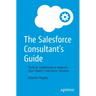 The Salesforce Consultant's Guide: Tools to Implement or Improve Your Client's Salesforce Solution
