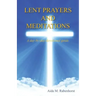 Lent Prayers and Meditations - A Day-By-Day-Devotional Guide.