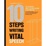 10 Steps to Writing a Vital Speech: The Definitive Guide to Professional Speechwriting
