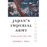 Japan's Imperial Army: Its Rise and Fall