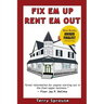 Fix 'em Up, Rent 'em Out: How to Start Your Own House Fix-Up & Rental Business in Your Spare Time
