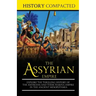 The Assyrian Empire: Explore the Thrilling History of the Assyrians and their Fearful Empire in the Ancient Mesopotamia