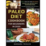 Paleo Diet Cookbook For Beginners In 2020: Easy, Healthy And Delicious Paleolithic Recipes For A Nourishing Meal (Includes Alphabetic Index And Some L