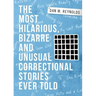 The Most Hilarious, Bizarre and Unusual Correctional Stories Ever Told