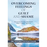 Overcoming Feelings of Guilt and Shame: Walking in the Freedom That Christ Brings