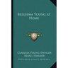 Brigham Young at Home
