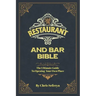 Restaurant and Bar Bible: The Ultimate Guide to Opening a Restaurant or Bar