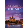 Defeating Heresies: A Catholic Evangelist Handbook for Saving Souls