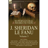 The Collected Supernatural and Weird Fiction of J. Sheridan Le Fanu: Volume 5-Including One Novel, 'The Rose and the Key, ' One Novelette, 'Spalatro,