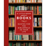 A Little Book about Books: Quotes for the Bibliophile in Your Life