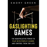 Gaslighting Games: The Manipulative Power to Play with People's Minds and Control Them for Life
