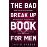 The Bad Break Up Book For Men: Heal Your Broken Heart, Bounce Back After Failure, and Turn Your Experience Into a Victory